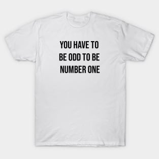 You Have To Be Odd To Be Number One T-Shirt